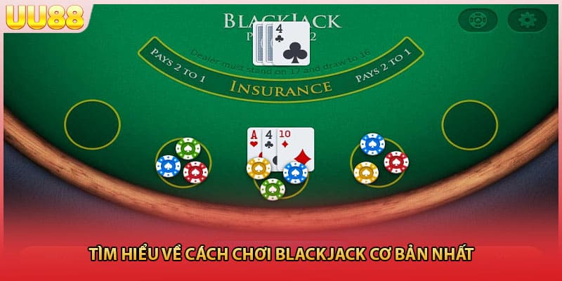 Tìm hiểu về cách chơi Blackjack cơ bản nhất