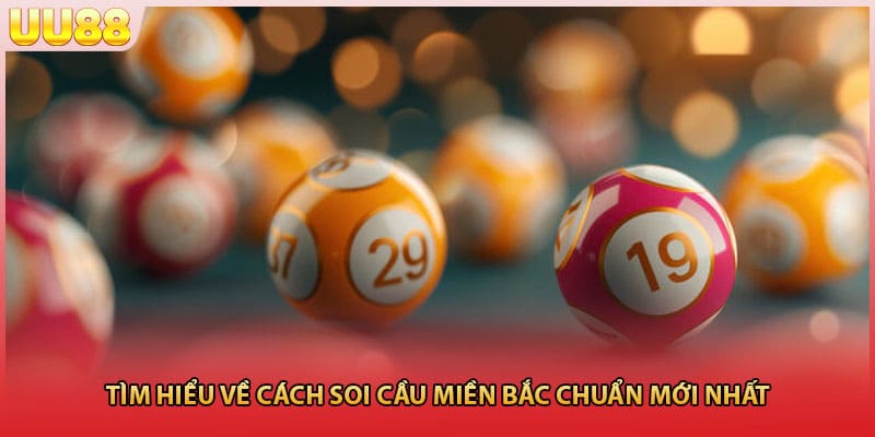 Tìm hiểu về cách soi cầu miền Bắc chuẩn mới nhất